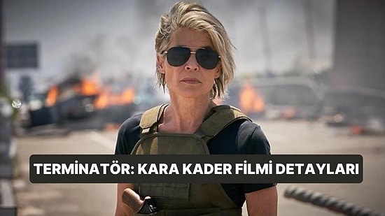 Terminatör 6: Kara Kader (Terminator: Dark Fate) Filminin Konusu Nedir, Oyuncuları Kimdir?