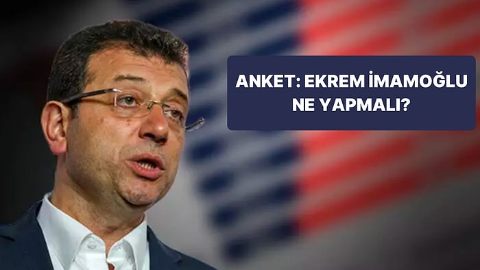 Anket: Ekrem İmamoğlu İBB Başkan Adayı Olmalı mı?