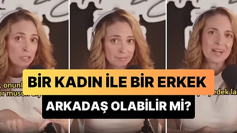 'Bir Kadın, Bir Erkekle Arkadaş Olur mu?' Tartışması: 'Onunla Seviştin mi? Onunla Sevişmek İstiyor musun?'