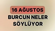 Günlük Burç Yorumuna Göre 16 Ağustos Çarşamba Günün Nasıl Geçecek?