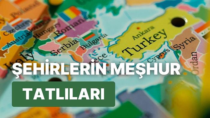 Türkiye'nin Tatlı Haritasını Çıkarıyoruz: Hangi Şehrin Ne Tatlısı Meşhur?