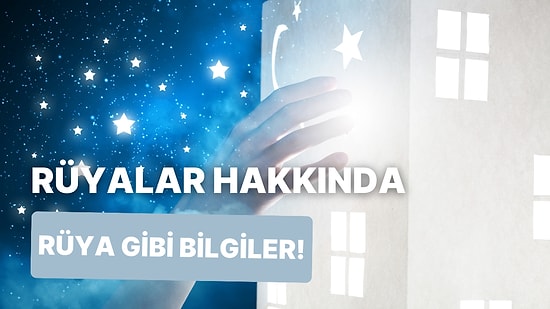 Rüyalarda Buluşuruz: Rüya Nasıl Oluşuyor? Rüyalar Kontrol Edilebilir mi? Rüyayla İlgili 10 İlginç Bilgi