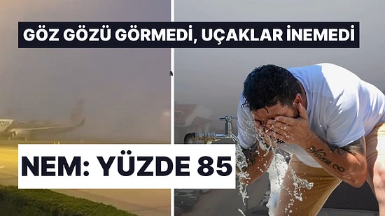 Antalya'yı Nem Bulutları Kapladı: Göz Gözü Görmedi, Uçaklar İnemedi