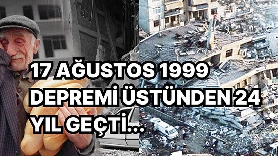 Marmara Bölgesini Yıkan ve 20 Bin İnsanın Canına Mal Olan 17 Ağustos Depremi'ni 24. Yılında Anımsıyoruz