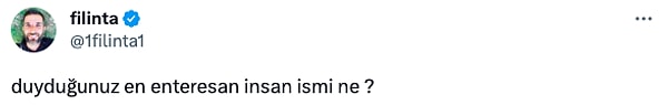 Sosyal medyada bir kullanıcı "duyduğunuz en enterasan insan ismi ne?" sorusunu yöneltti.