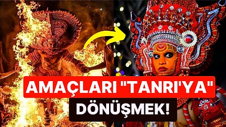 Erkeklerin Tanrıya Dönüştüğü Aklın Sınırlarını Zorlayan Enteresan Hint Ritüeli: Theyyam