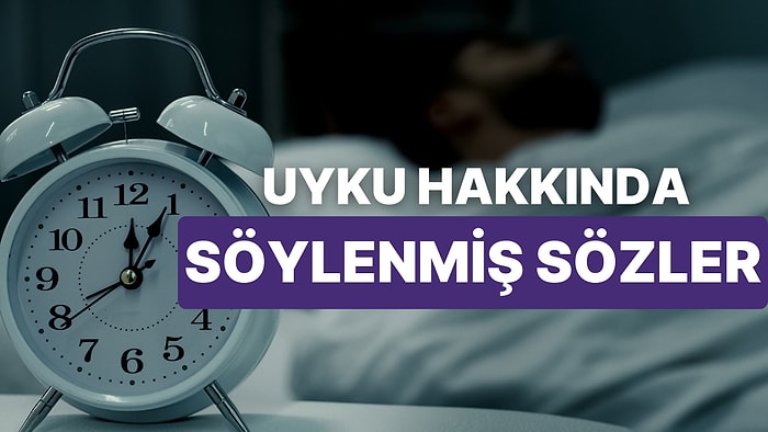 Yorgun Yaşayanların En Sevdiği Aktivite Uykuyla İlgili Söylenmiş 10 Söz