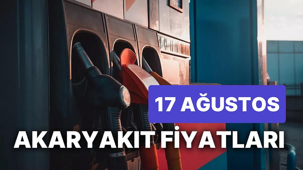 17 Ağustos Perşembe Güncel Akaryakıt Fiyatları: Brent Petrol, LPG, Motorin, Benzin Fiyatı Ne Kadar Oldu?