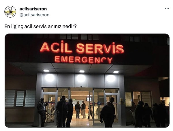 Hastanelerin acil servislerinde acı olaylar yaşasak da zaman zaman güldüren, ilginç anlar da yaşıyoruz ya da o anlara şahit oluyoruz. Twitter'da @acilsariseron isimli bir sayfa takipçilerine "En ilginç acil servis anınız nedir?" sorusunu sordu.