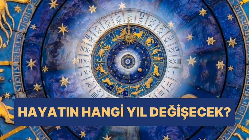 Doğum Tarihine Göre Hayatındaki Büyük Değişimleri Hangi Yıl Yaşayacaksın?