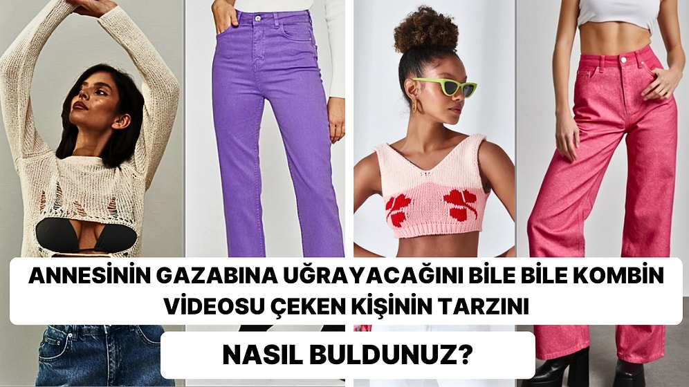 Annesinin Gazabına Uğrayacağını Bile Bile Kombin Videosu Çeken Kişiye Alternatif Olacak Trendler!