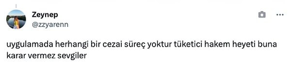 "Uygulamada herhangi bir cezai süreç yoktur. Tüketici Hakem Heyeti buna karar vermez. Sevgiler."