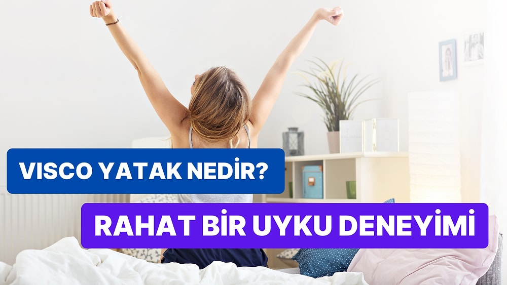 Visco Yatak Nedir, Özellikleri Nelerdir?
