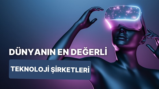 Zirvede Onlar Var! Dünyanın En Değerli 10 Teknoloji Şirketi