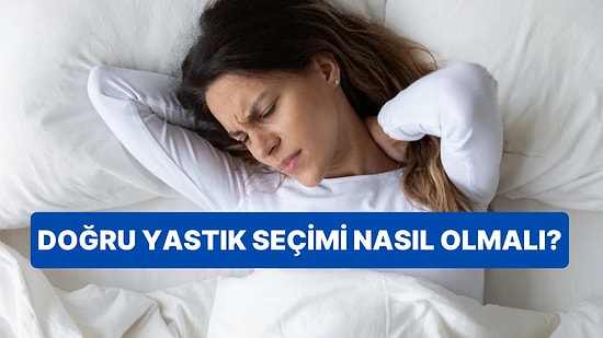 Yastık Seçerken Dikkat Edilmesi Gerekenleri Anlatıyoruz!