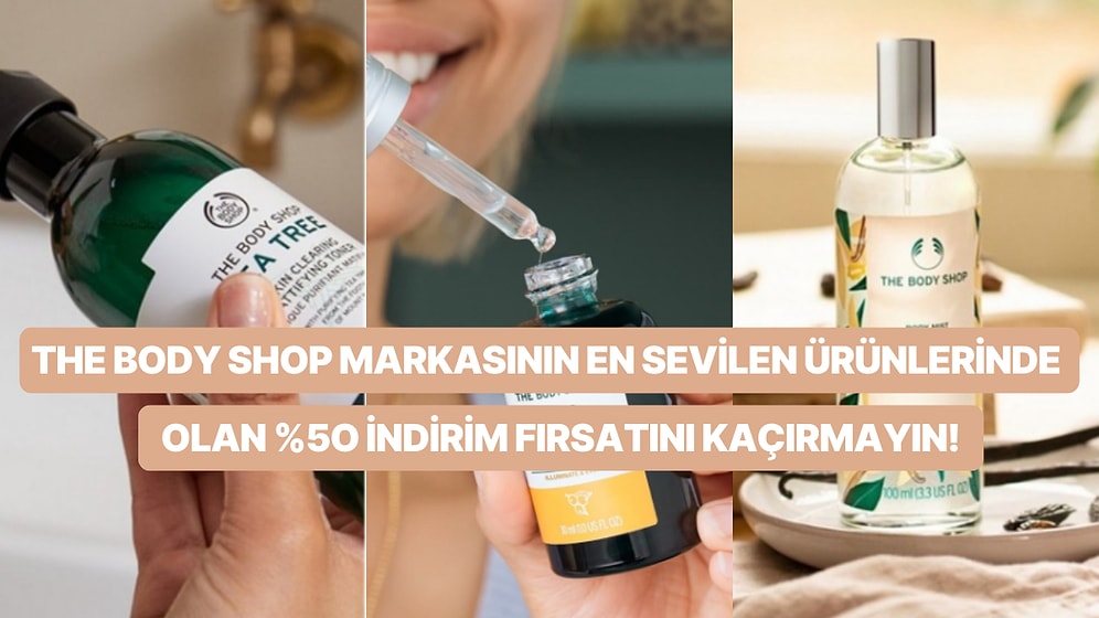 Kendinizi Şımartmanın Tam Zamanı! %50 İndirimle Gönüllere Taht Kuran The Body Shop’tan Mis Kokulu Öneriler