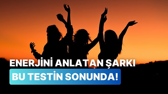 Senin Enerjini Hangi Şarkı Anlatıyor?