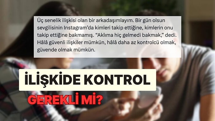 Güvenli İlişki Mümkün mü? Sevgilisine Güvendiği İçin Takipleştiklerine Bakmayan Kişi İkiye Böldü