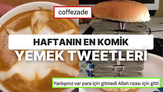 Yemeklerle İlgili Yaptıkları Trajikomik Paylaşımlarla Hepimizi Mizaha Doyuracak Haftanın En Komik Tweetleri