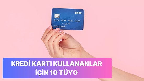 Kredi Kartını En Büyük Korkulu Rüyanız Olmaktan Çıkarıp Avantaja Çevirmenizi Sağlayacak 10 Tüyo