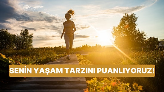 Senin Yaşam Tarzını Puanlıyoruz!