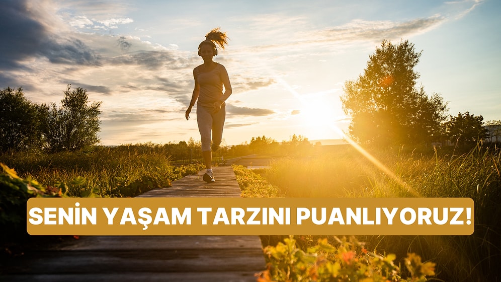 Senin Yaşam Tarzını Puanlıyoruz!