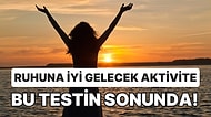 Ruhuna İyi Gelecek Aktivite Bu Testin Sonunda!