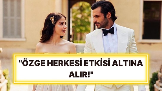 Serkan Çayoğlu Aşkını Anlattı! Özge Gürel'in Aşık Olduğu Özelliklerini Tek Tek Saydı