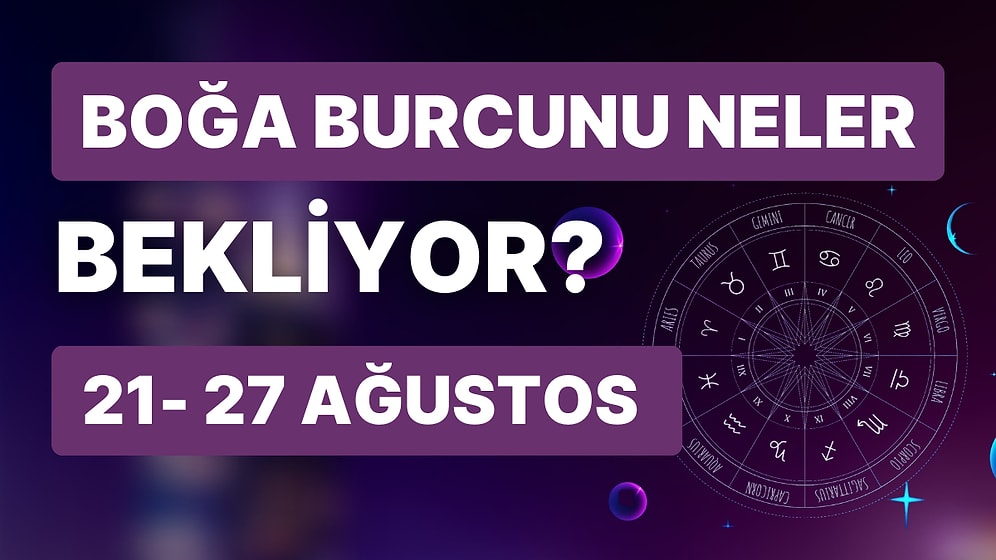 21- 27 Ağustos Haftası Boğa Burçlarını Neler Bekliyor?