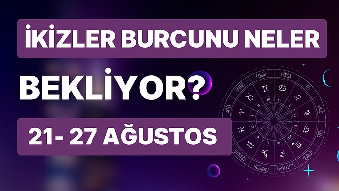 21- 27 Ağustos Haftası İkizler Burçlarını Neler Bekliyor?