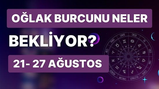 21- 27 Ağustos Haftası Oğlak Burçlarını Neler Bekliyor?