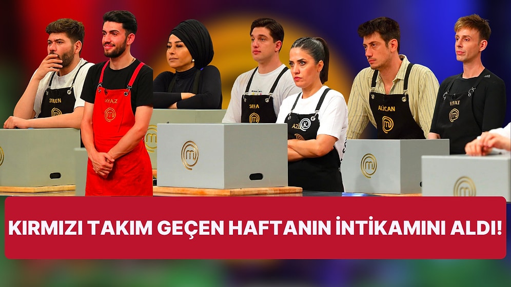 MasterChef'te Takım Savaşları Bitmiyor! Bu Kez Tüm Oyunları Kırmızı Takımın Kazandığı Yarışmada Kim Elendi?