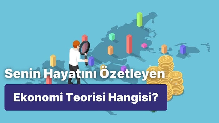 Hangi Ekonomi Teorisi Senin Hayatını Özetliyor?