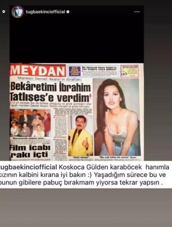Hızını alamayan Ekinci, ardından Instagram hesabından Demet Akalın'ın "Bekaretimi İbrahim Tatlıses'e verdim" yazılı gazete sayfasını paylaştı. "Yaşadığım sürece bu ve bunun gibilere pabuç bırakmayacağım" sözlerini de ekledi.