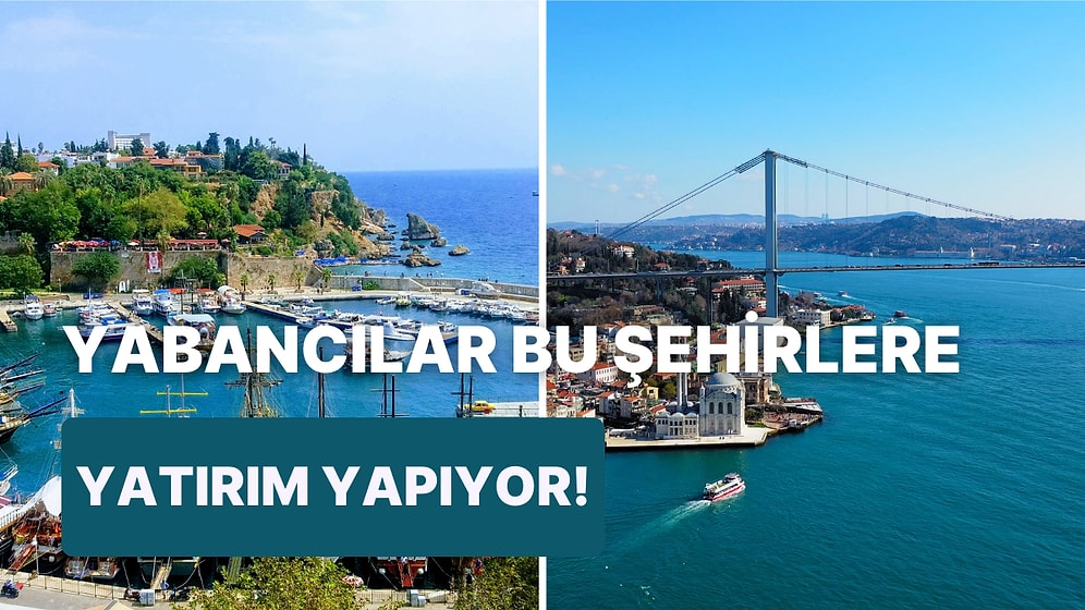 Ülkemize Gelen Yabancı Yatırımcıların En Çok Yatırım Yaptıkları 10 Şehir
