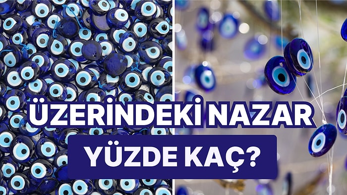 Üzerindeki Nazar Yüzde Kaç?