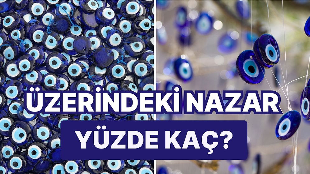 Üzerindeki Nazar Yüzde Kaç?