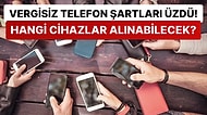 Vergisiz iPhone Hayalleri Suya Düştü: Öğrenciler Hangi Akıllı Telefonları Vergisiz Şekilde Satın Alabilecek?