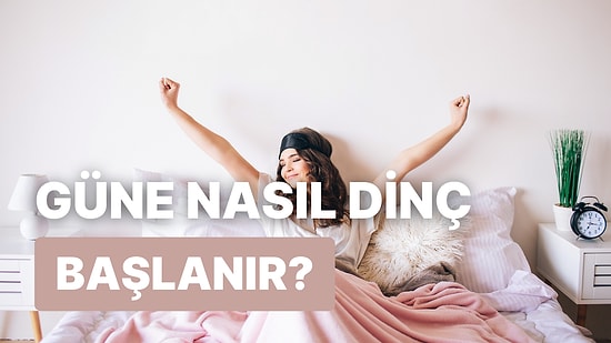 Sabah Kalktığınızda Dinç Hissetmek İçin Uyku Rutininizde Değiştirmeniz Gereken 10 Şey