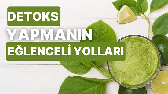 Yenilenme Zamanı! Detokslarla Vücudu Temizlemenin En Keyifli 10 Yolu