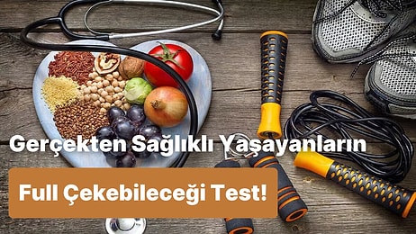 Bu Testte Sadece Gerçekten Sağlıklı Yaşayanlar 10/10 Yapabilecek!