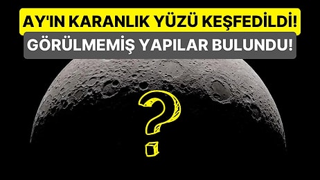 Milyarlarca Yıllık Tarihi Gizem Ortaya Çıkıyor: Ay'ın Karanlık Yüzünde 'Gizli Yapılar' Keşfedildi!