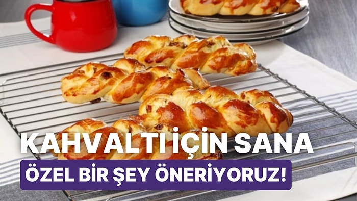 Kahvaltı İçin Sana Özel Bir Şey Öneriyoruz!