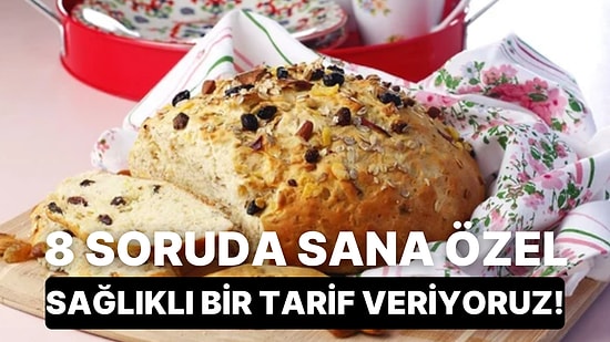 8 Soruda Sana Özel Sağlıklı Bir Tarif Veriyoruz!