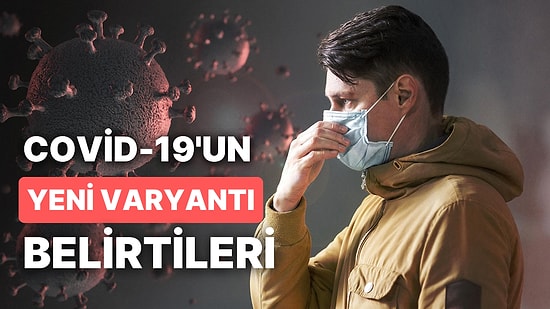 Dünyayı Yeniden Ele Geçiriyor: Eris Varyantı (EG.5) Nedir? Eris Varyantı Belirtileri Nelerdir?