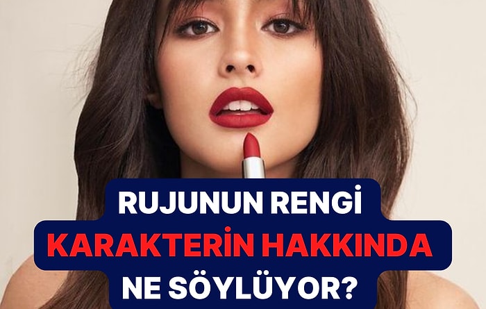 Seçtiğin Ruj Rengine Göre En Belirgin Kişilik Özelliğin Ne?