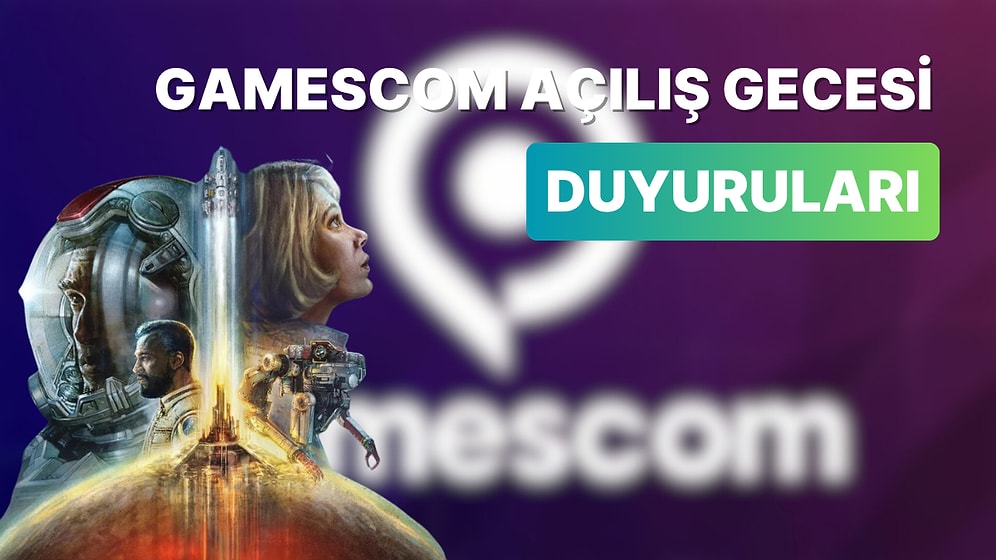 Gamescom 2023 Açılış Gecesindeki Tüm Duyurular: Oyuna Doyduk!