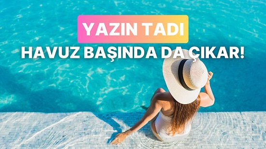 Yazın Son Keyfi: Havuz Başında Çalması Gereken 12 Tatil Şarkısı