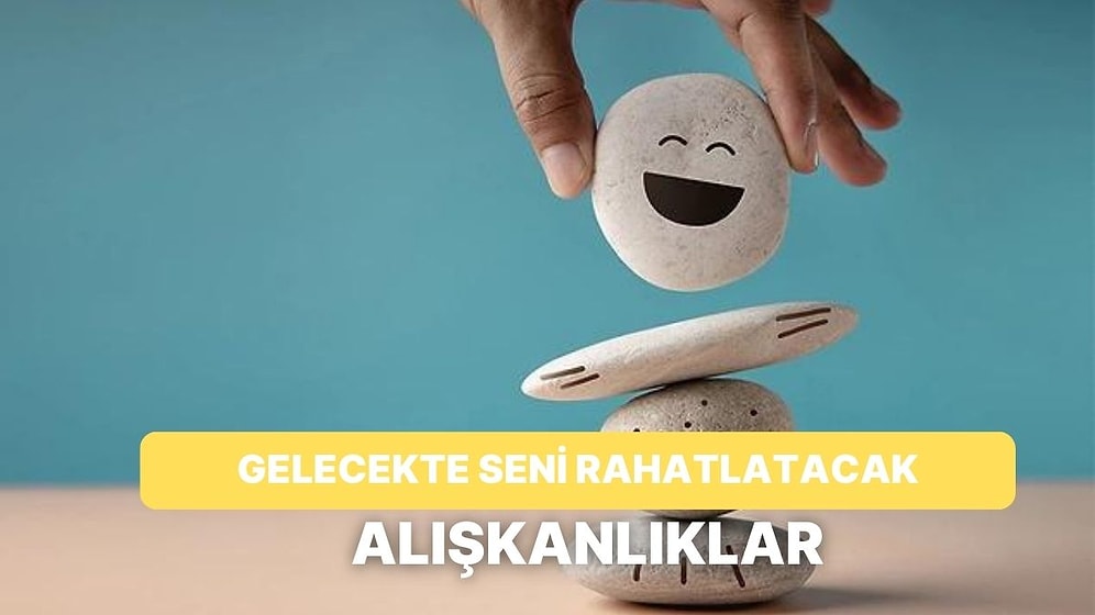 Gelecekte Daha Rahat Bir Hayat Yaşamak İçin Hemen Şimdi Edinmen Gereken 10 Alışkanlık