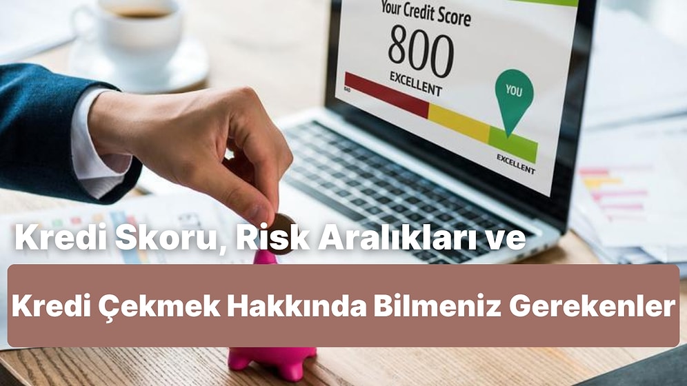 Kredi Skoru ve Risk Aralıkları Nedir? Kredi Çekmek İçin Kaç Puanının Olması Gerekir?